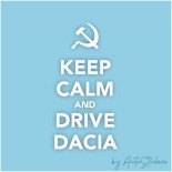 Keep Calm and Drive Dacia de calitate superioara